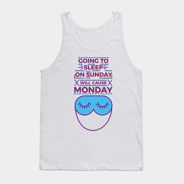 Going to sleep on Sunday will cause Monday Tank Top by Millusti